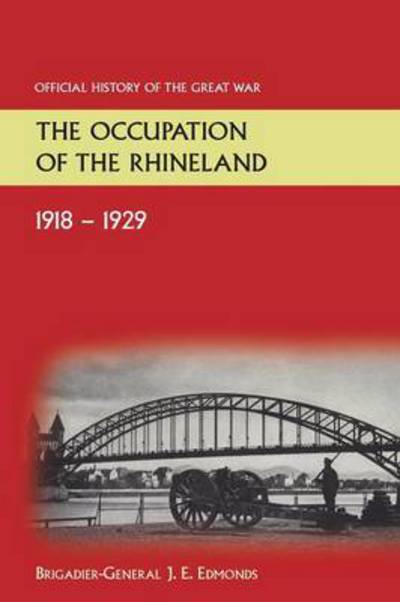 Cover for Sir Brig-Gen J E Edmonds · The Occupation of the Rhineland 1918-1929official History of the Great War. (Paperback Book) (2013)