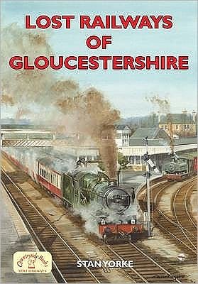 Cover for Stan Yorke · Lost Railways of Gloucestershire - Lost Railways (Paperback Book) (2009)