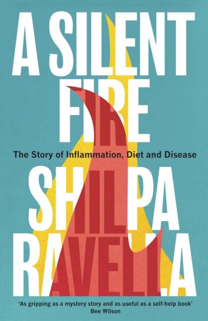 Cover for Shilpa Ravella · A Silent Fire: The Story of Inflammation, Diet and Disease (Hardcover Book) (2023)