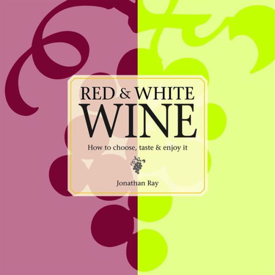 Cover for Jonathan Ray · Red and White Wine (Hardcover Book) (2013)