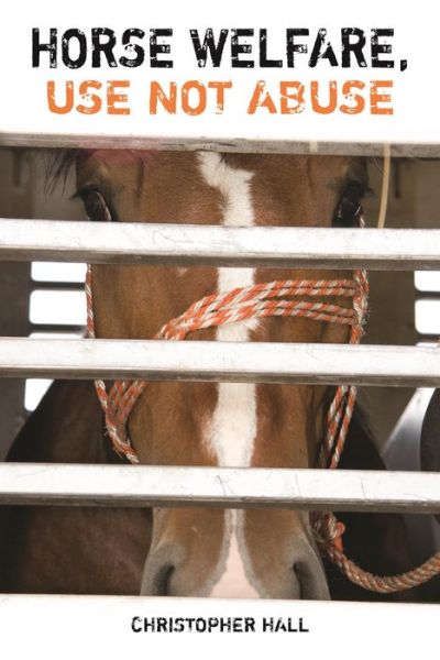 Cover for Christopher Hall · Horse Welfare, Use Not Abuse (Gebundenes Buch) (2015)