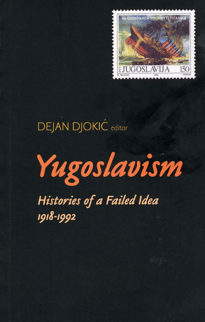 Cover for Djokic · Yugoslavism: Histories of a Failed Idea, 1918-1992 (Paperback Book) (2003)