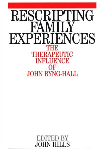 Cover for John HIlls · Rescripting Family Expereince: The Therapeutic Influence of John Byng-Hall (Pocketbok) (2002)