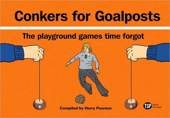 Conkers for Goalposts: the Playground Games Time Forgot - Harry Pearson - Books - Pavilion Books - 9781906032630 - October 1, 2010