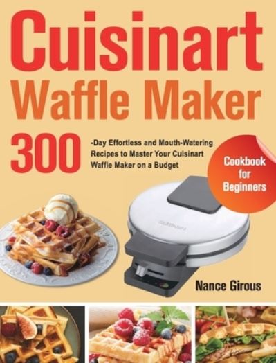 Cover for Nance Girous · Cuisinart Waffle Maker Cookbook for Beginners (Hardcover Book) (2021)