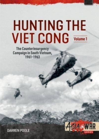 Cover for Darren Poole · Hunting the Viet Cong: Volume 1 - The Counterinsurgency Campaign in South Vietnam 1961-1963. The Strategic Hamlet Programme - Asia@War (Taschenbuch) (2022)