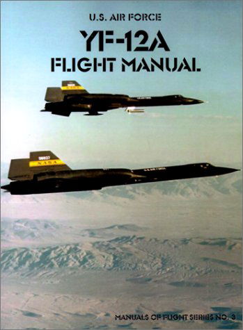 Yf-12a Flight Manual - United States Air Force - Books - Government Reprints Press - 9781931641630 - July 18, 2001