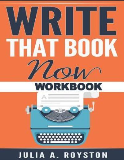 Cover for Julia A Royston · Write that Book Now Workbook (Taschenbuch) (2018)