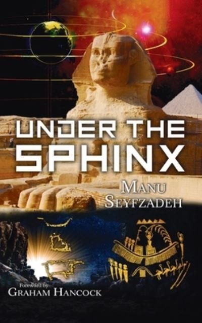 Cover for Manu Seyfzadeh · Under the Sphinx: the Search for the Hieroglyphic Key to the Real Hall of Records. (Gebundenes Buch) (2021)