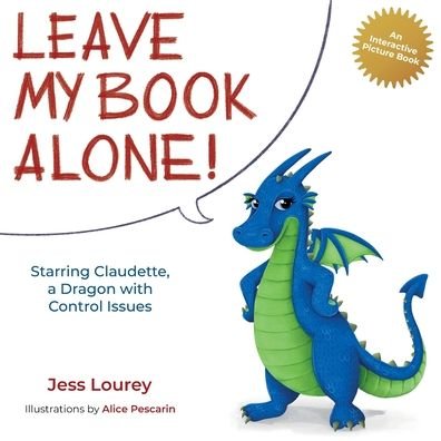 Cover for Jess Lourey · Leave My Book Alone!: Starring Claudette, a Dragon with Control Issues (Taschenbuch) (2021)