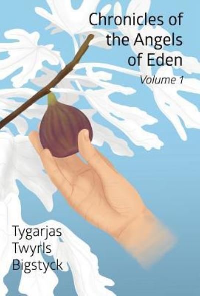 Chronicles of the Angels of Eden - Tygarjas Twyrls Bigstyck - Bøger - Virtualbookworm.com Publishing - 9781949756630 - 8. juli 2019