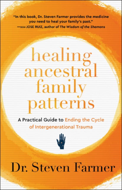 Cover for Farmer, Dr. Steven (Dr. Steven Farmer) · Healing Ancestral Family Patterns: A Practical Guide to Ending the Cycle of Intergenerational Trauma (Paperback Book) (2025)