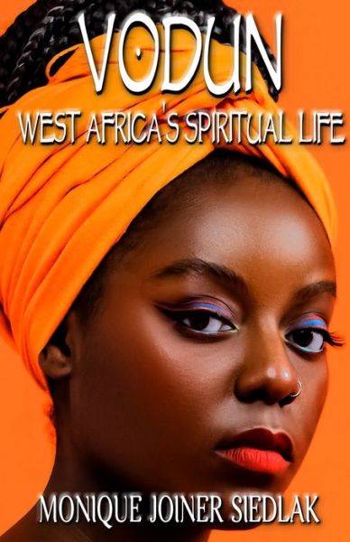 Cover for Monique Joiner Siedlak · Vodun: West Africa's Spiritual Life - African Spirituality Beliefs and Practices (Paperback Book) (2021)