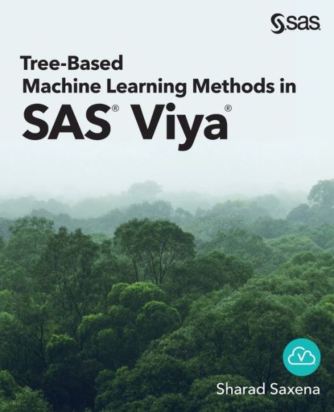 Tree-Based Machine Learning Methods in SAS Viya - Sharad Saxena - Kirjat - SAS Institute - 9781954846630 - maanantai 21. helmikuuta 2022
