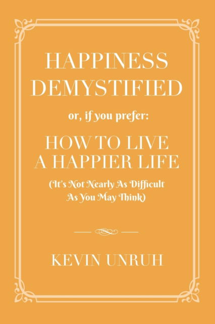 Cover for Kevin Unruh · Happiness Demystified: How to Live a Happier Life (Paperback Book) (2022)