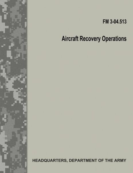 Cover for Department of the Army · Aircraft Recovery Operations (FM 3-04.513) (Taschenbuch) (2017)