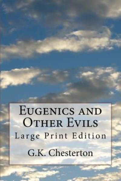 Eugenics and Other Evils - G K Chesterton - Libros - Createspace Independent Publishing Platf - 9781975863630 - 28 de agosto de 2017