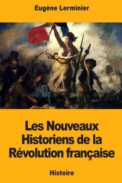 Cover for Eugene Lerminier · Les Nouveaux Historiens de la Revolution francaise (Paperback Book) (2017)