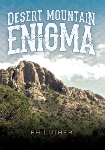 Cover for B H Luther · Desert Mountain Enigma (Hardcover Book) (2021)