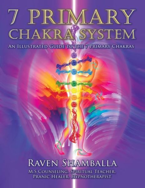Cover for Raven Shamballa · 7 Primary Chakra System: An Illustrated Guide to the 7 Primary Chakras (Paperback Book) (2019)