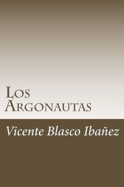 Los Argonautas - Vicente Blasco Ibanez - Kirjat - Createspace Independent Publishing Platf - 9781985200630 - keskiviikko 7. helmikuuta 2018