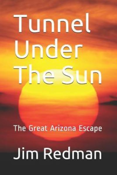 Tunnel Under the Sun - Jim Redman - Książki - Createspace Independent Publishing Platf - 9781986133630 - 30 października 2018