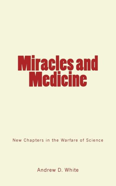 Cover for Andrew D White · Miracles and Medicine (Paperback Book) (2018)