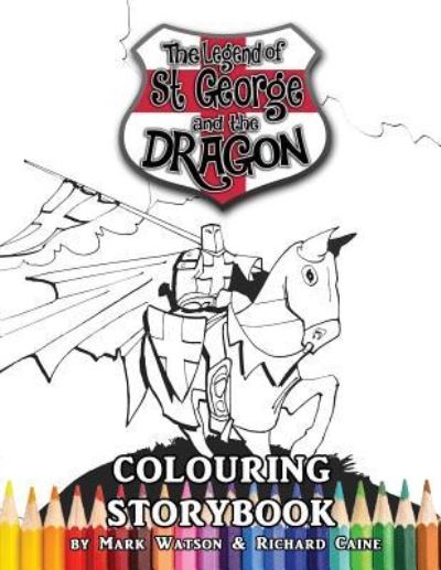 St George and the Dragon Colouring Storybook - Mark Watson - Bøker - Mark Watson Books - 9781999368630 - 8. februar 2019