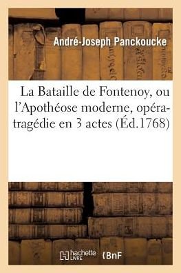 Cover for Panckoucke-a-j · La Bataille De Fontenoy, Ou L'apotheose Moderne, Opera-tragedie en 3 Actes (Paperback Bog) (2013)