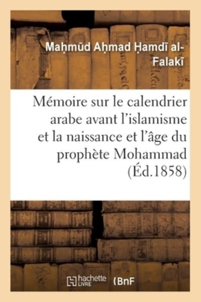 Cover for Mah M D Ah Mad H Amd Falak · Memoire Sur Le Calendrier Arabe Avant l'Islamisme Et Sur La Naissance (Taschenbuch) (2017)