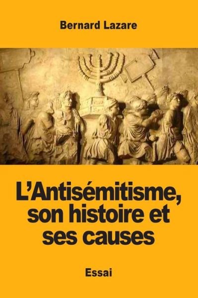 Cover for Bernard Lazare · L'Antisemitisme, son histoire et ses causes (Paperback Book) (2019)