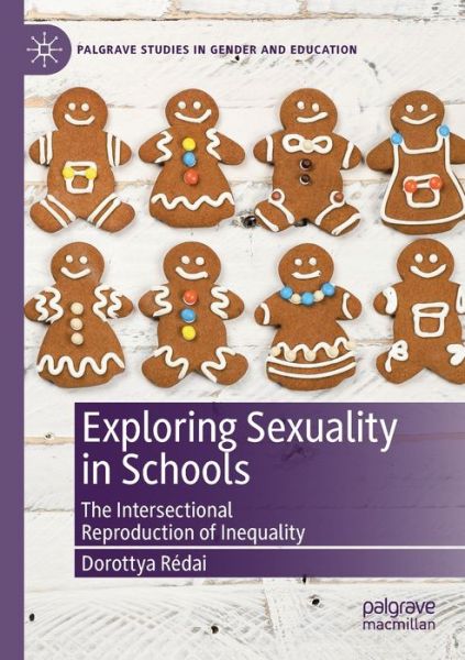 Cover for Dorottya Redai · Exploring Sexuality in Schools: The Intersectional Reproduction of Inequality - Palgrave Studies in Gender and Education (Paperback Book) [2019 edition] (2020)