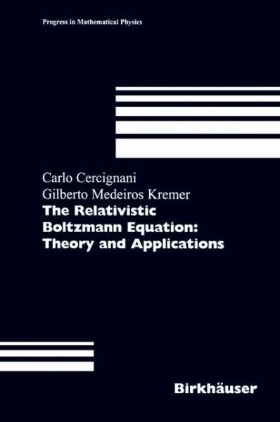 Cover for Carlo Cercignani · The Relativistic Boltzmann Equation: Theory and Applications - Progress in Mathematical Physics (Paperback Book) [Softcover reprint of the original 1st ed. 2002 edition] (2012)