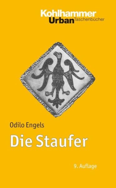 Cover for Odilo Engels · Die Staufer: Mit Literaturnachtragen Von Gerhard Lubich (Urban-taschenbucher) (German Edition) (Paperback Book) [German edition] (2010)