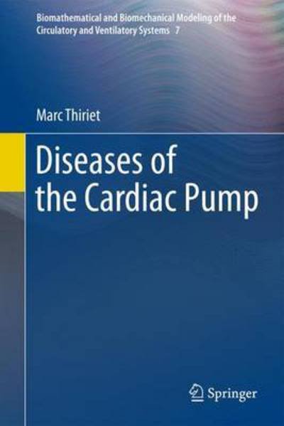 Marc Thiriet · Diseases of the Cardiac Pump - Biomathematical and Biomechanical Modeling of the Circulatory and Ventilatory Systems (Hardcover Book) [2015 edition] (2015)