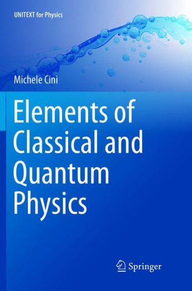 Cover for Michele Cini · Elements of Classical and Quantum Physics - UNITEXT for Physics (Paperback Book) [Softcover reprint of the original 1st ed. 2018 edition] (2019)