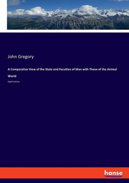 Cover for John Gregory · A Comparative View of the State and Faculties of Man with Those of the Animal World: Eighth Edition (Paperback Book) (2019)