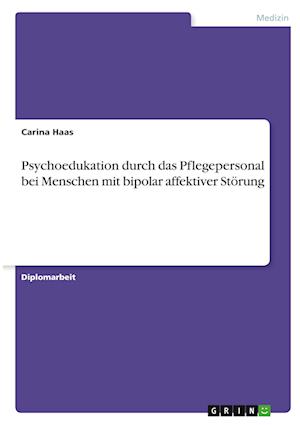 Cover for Carina Haas · Psychoedukation durch das Pflegepersonal bei Menschen mit bipolar affektiver Stoerung (Paperback Book) (2021)