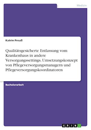 Cover for Katrin Preuss · Qualitatsgesicherte Entlassung vom Krankenhaus in andere Versorgungssettings. Umsetzungskonzept von Pflegeversorgungsmanagern und Pflegeversorgungskoordinatoren (Paperback Book) (2021)