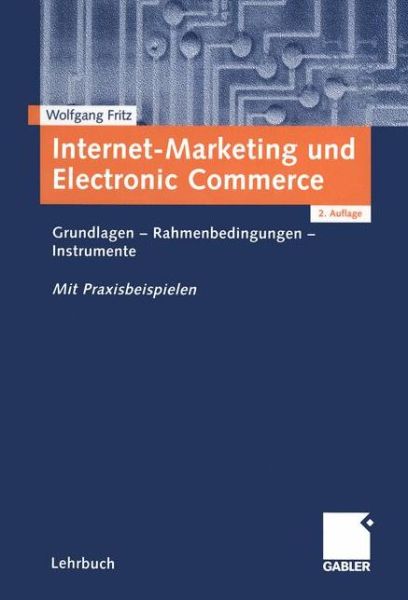 Cover for Fritz, Wolfgang, Dip · Internet-Marketing Und Electronic Commerce: Grundlagen - Rahmenbedingungen - Instrumente (Paperback Book) [2nd 2., Uberarb. U. Erw. Aufl. 2001 edition] (2001)