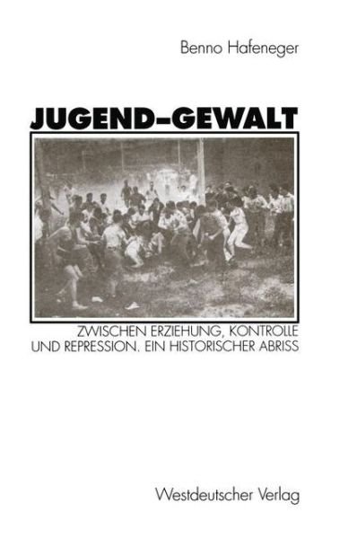 Cover for Benno Hafeneger · Jugend-Gewalt: Zwischen Erziehung, Kontrolle Und Repression. Ein Historischer Abriss (Paperback Book) [1994 edition] (1994)