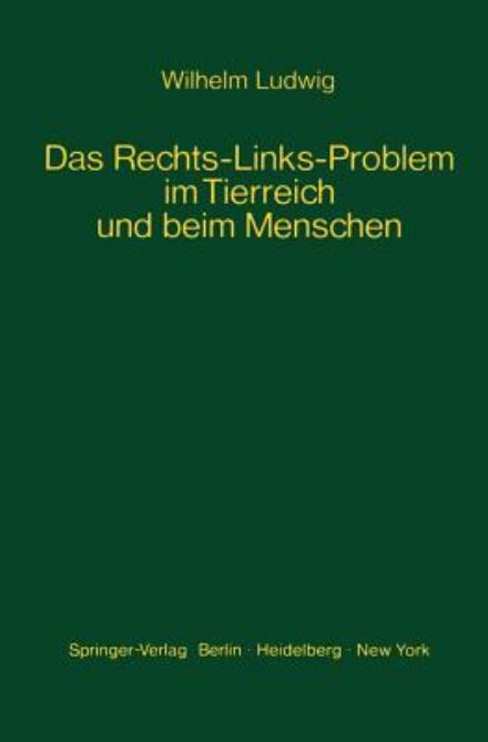 Cover for W Ludwig · Das Rechts-Links-Problem Im Tierreich Und Beim Menschen: Mit Einem Anhang Rechts-Links-Merkmale Der Pflanzen - Monographien Aus Dem Gesamtgebiet der Physiologie der Pflanz (Paperback Bog) [1932 edition] (1970)