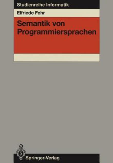 Cover for Elfriede Fehr · Semantik von Programmiersprachen - Studienreihe Informatik (Paperback Book) [German edition] (1989)