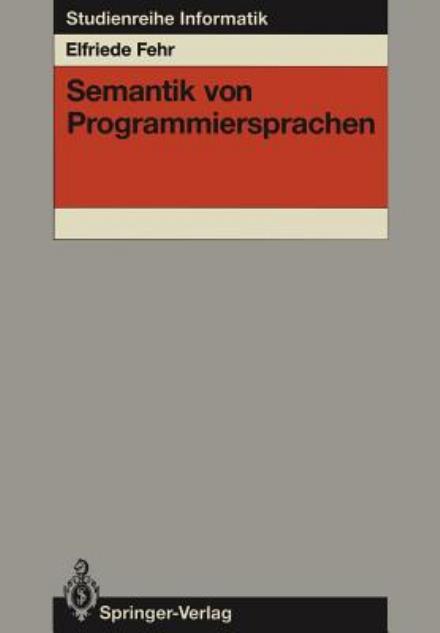 Semantik von Programmiersprachen - Studienreihe Informatik - Elfriede Fehr - Livros - Springer-Verlag Berlin and Heidelberg Gm - 9783540151630 - 7 de março de 1989