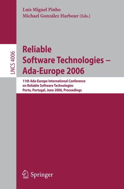 Cover for Lus Miguel Pinho · Reliable Software Technologies - Ada-europe 2006: 11th Ada-europe International Conference on Reliable Software Technologies, Porto, Portugal, June 5-9, 2006, Proceedings - Lecture Notes in Computer Science / Programming and Software Engineering (Pocketbok) (2006)