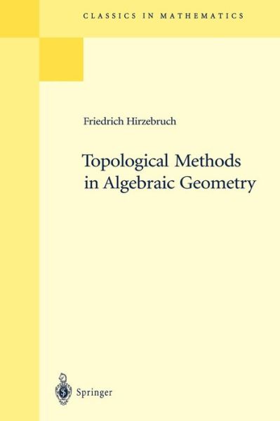 Cover for Friedrich Hirzebruch · Topological Methods in Algebraic Geometry: Reprint of the 1978 Edition - Classics in Mathematics (Taschenbuch) [Reprint of the 1st edition] (1995)