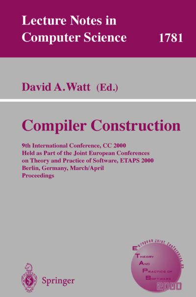 Cover for D Watt · Compiler Construction: 9th International Conference, Cc 2000 Held As Part of the Joint European Conferences on Theory and Practice of Software, Etaps 2000 Berlin, Germany, March 25 - April 2, 2000 Proceedings - Lecture Notes in Computer Science (Paperback Book) (2000)