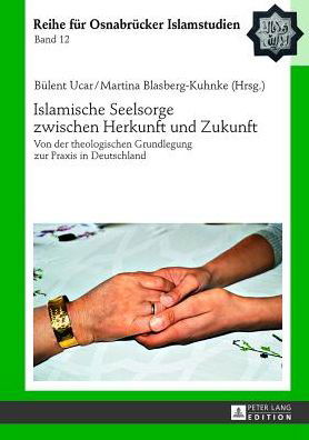 Cover for Bulent Ucar · Islamische Seelsorge Zwischen Herkunft Und Zukunft: Von Der Theologischen Grundlegung Zur Praxis in Deutschland - Roi - Reihe Fuer Osnabruecker Islamstudien (Hardcover Book) [German edition] (2013)