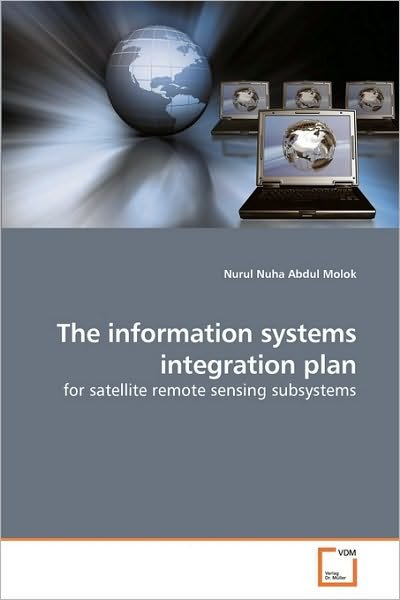 Cover for Nurul Nuha Abdul Molok · The Information Systems Integration Plan: for Satellite Remote Sensing Subsystems (Paperback Bog) (2010)