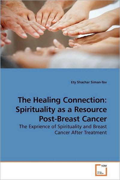 Cover for Ety Shachar Siman-tov · The Healing Connection: Spirituality As a Resource Post-breast Cancer: the Exprience of Spirituality and Breast Cancer After Treatment (Paperback Bog) (2009)